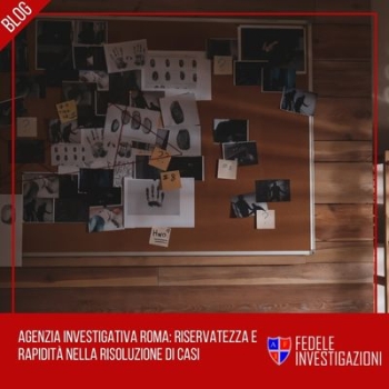 Agenzia Investigativa Roma: Riservatezza e Rapidità Nella Risoluzione di Casi
